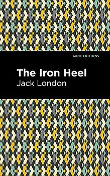 The Iron Heel (Mint Editions (Scientific and Speculative Fiction))