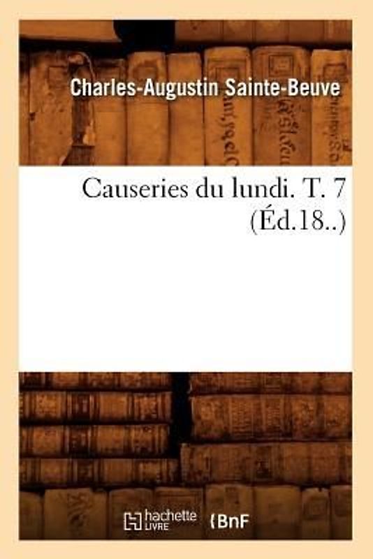 Causeries Du Lundi. T. 7 (Éd.18..)
