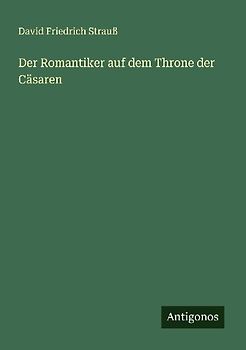 Der Romantiker auf dem Throne der Cäsaren