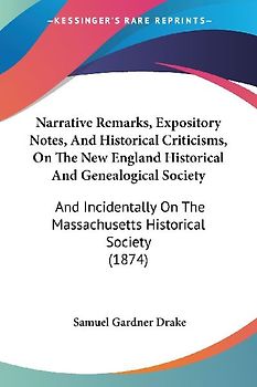 Narrative Remarks, Expository Notes, And Historical Criticisms, On The New England Historical And Genealogical Society