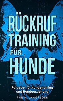 Rückruftraining für Hunde: Ratgeber für Hundetraining und Hundeerziehung