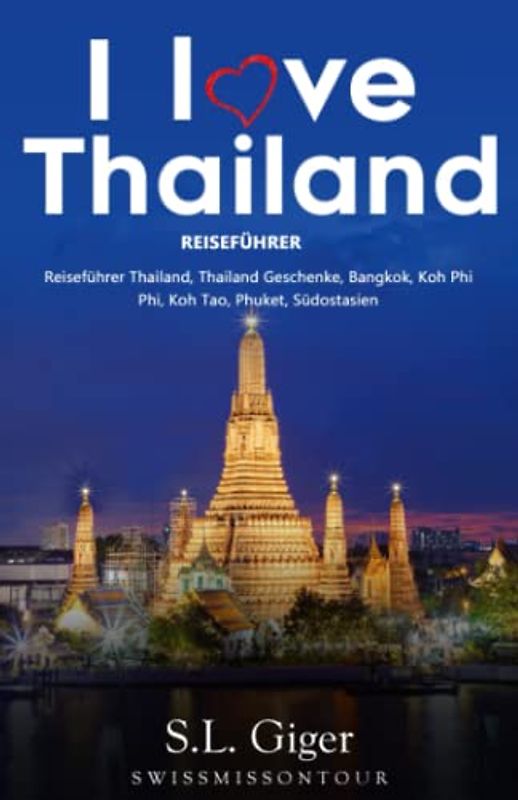 Thailand Reiseführer (Version mit Farbfotos): Reiseführer Thailand, Reisetagebuch, Thailand Geschenke, Bangkok, Koh Phi Phi, Koh Tao, Phuket, Südostasien (Swissmissontour Reiseführer)