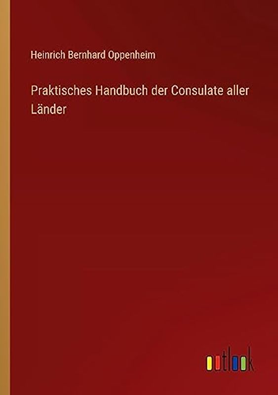 Praktisches Handbuch der Consulate aller Länder
