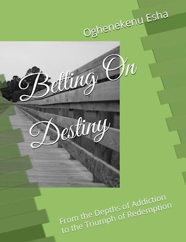 Betting On Destiny: From the Depths of Addiction to the Triumph of Redemption