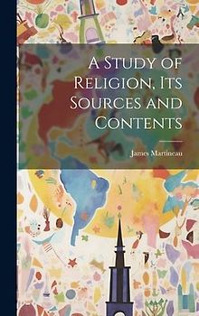 A Study of Religion, Its Sources and Contents