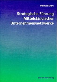 Strategische Führung Mittelständischer Unternehmensnetzwerke