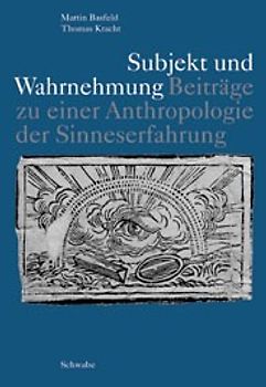 Subjekt und Wahrnehmung. Beiträge zu einer Anthropologie der Sinneserfahrung
