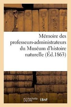 Mémoire Des Professeurs-Administrateurs Du Muséum d'Histoire Naturelle
