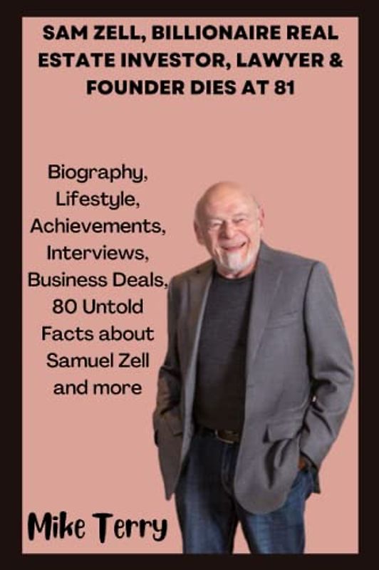 SAM ZELL, BILLIONAIRE REAL ESTATE INVESTOR, LAWYER & FOUNDER DIES AT 81: Biography, Lifestyle, Achievements, Business Deals, 80 Untold Facts about Samuel Zell and more