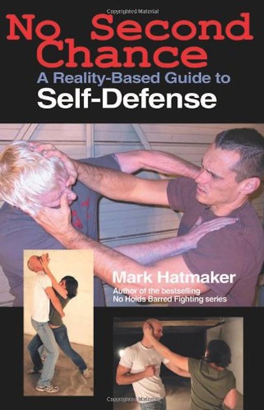 No Second Chance: A Reality-Based Guide to Self-Defense - Mark Hatmaker