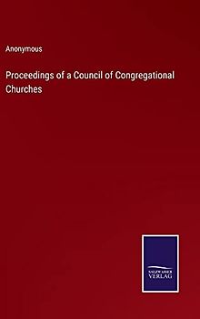 Proceedings of a Council of Congregational Churches