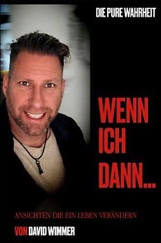 Wenn ich dann...: Ansichten die ein Leben verändern