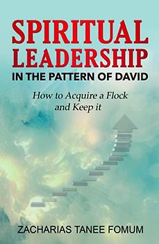 Spiritual Leadership in The Pattern of David: How to Acquire a Flock And Keep it (Leading God's People, Band 14)
