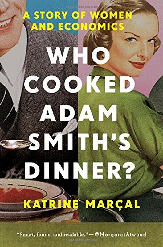 Who Cooked Adam Smith's Dinner?: A Story of Women and Economics