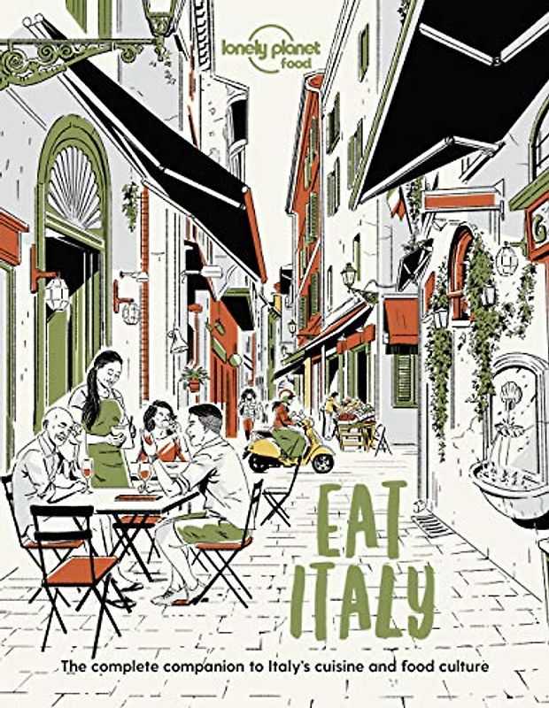 Lonely Planet Eat Italy 1: The Complete Companion to Italy's Cuisine and Food Culture (Lonely Planet Food)