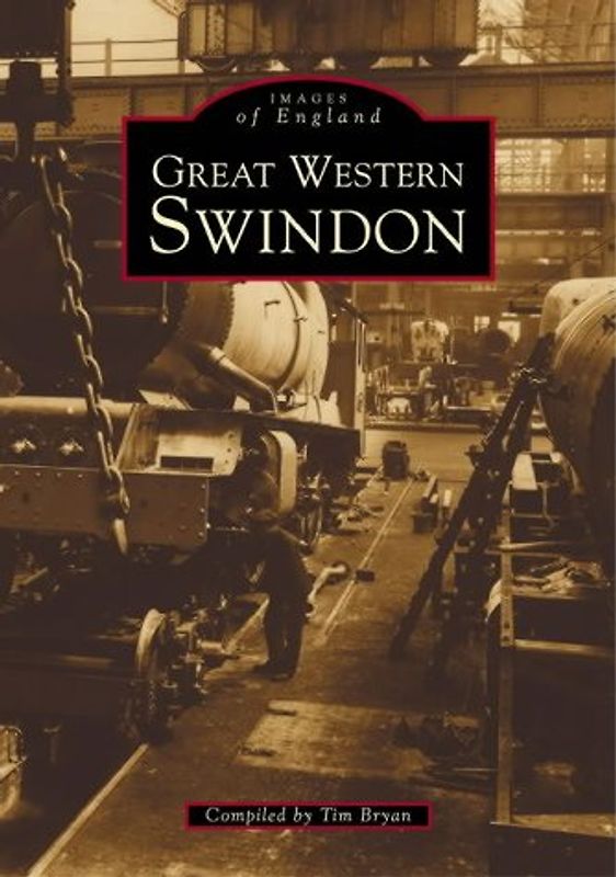 Swindon GWR Works (Images of England) - Bryan, Tim