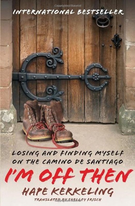 I'm Off Then: Losing and Finding Myself on the Camino de Santiago: My Journey Along the Camino de Santiago - Hape Kerkeling