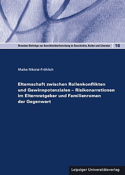 Elternschaft zwischen Rollenkonflikten und Gewinnpotenzialen – Risikonarrationen im Elternratgeber und Familienroman der Gegenwart