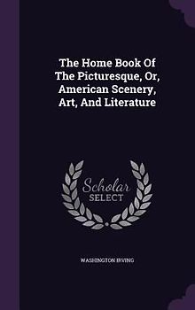 The Home Book Of The Picturesque, Or, American Scenery, Art, And Literature