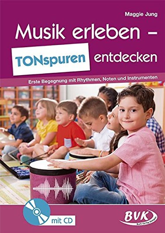 Musik erleben TONspuren entdecken (inkl. Audio): Erste Begegnung mit Rhythmen, Noten und Instrumenten