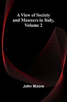 A View of Society and Manners in Italy, Volume 2