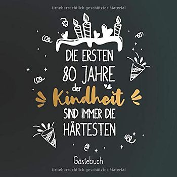 Die ersten 80 Jahre der Kindheit sind immer die Härtesten: Gästebuch zum 80.Geburtstag für Mann oder Frau / 80 Jahre Gästebuch als Deko & Geschenk / Buch zum Eintragen für Wünsche und Fotos der Gäste