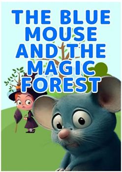 Children's picture book "Blue Mouse and the Magic Forest" Popular cute mouse characters: storybook, animal illustrated book, for 0, 1, 2, 3 year olds.