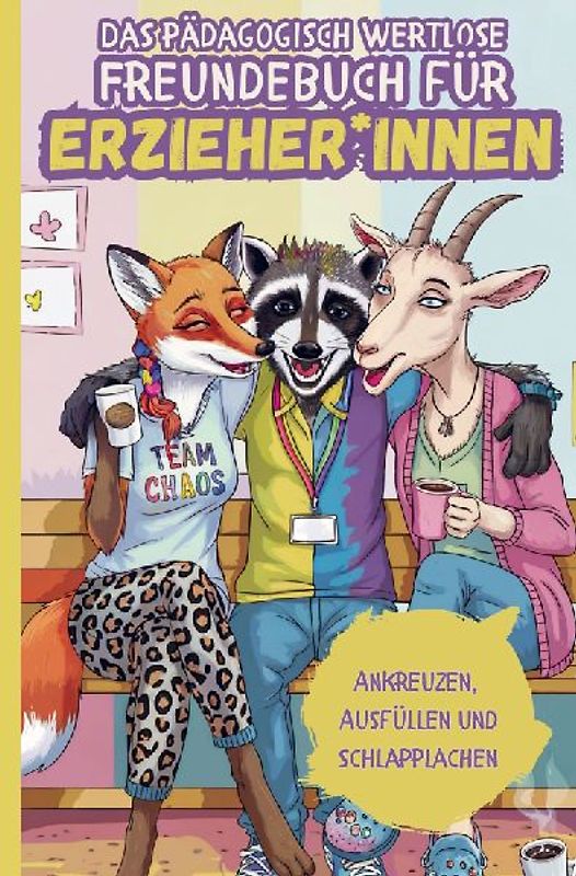 Das pädagogisch wertlose Freundebuch für Erzieher*innen: Ankreuzen, Ausfüllen & Schlapplachen