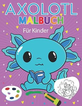 Axolotl Malbuch für Kinder: Axolotl Buch zum ausmalen