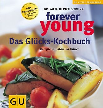 Forever young - Das Glücks-Kochbuch