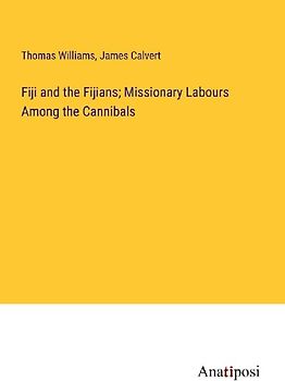 Fiji and the Fijians; Missionary Labours Among the Cannibals