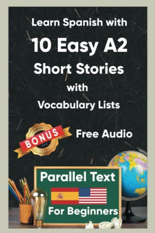 Learn Spanish with 10 Easy A2 Short Stories with Vocabulary Lists for Beginners: Bilingual Book in Spanish and English - Parallel text - Learning Spanish for Adult Beginners