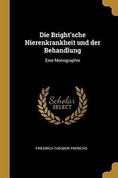 Die Bright'sche Nierenkrankheit Und Der Behandlung: Eine Monographie