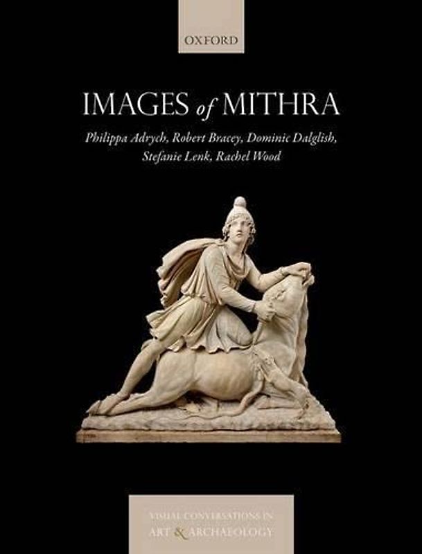 Images of Mithra (Visual Converations in Art and Archaeology)