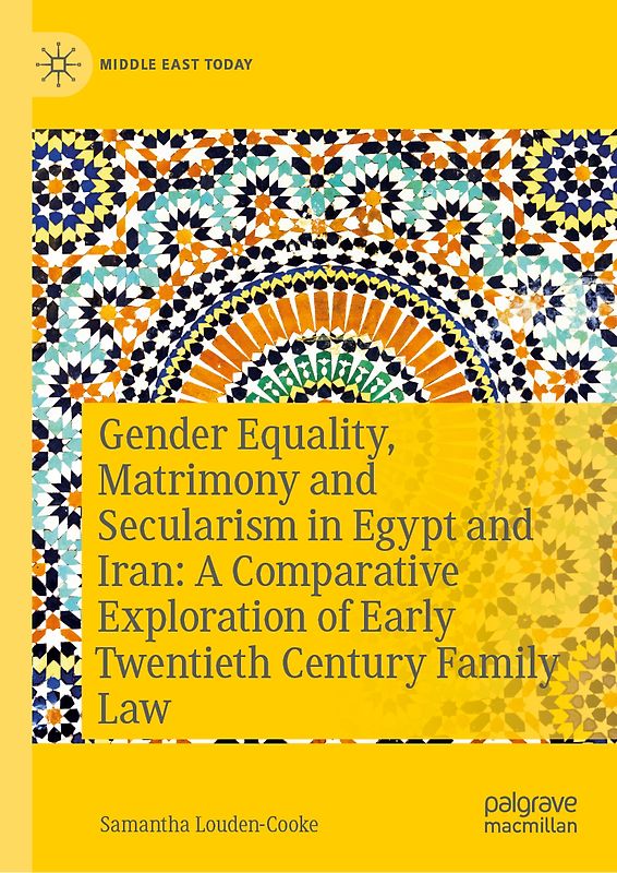 Gender Equality, Matrimony, and Secularism in Egypt and Iran: A Comparative Exploration of Early Twentieth-Century Family Law