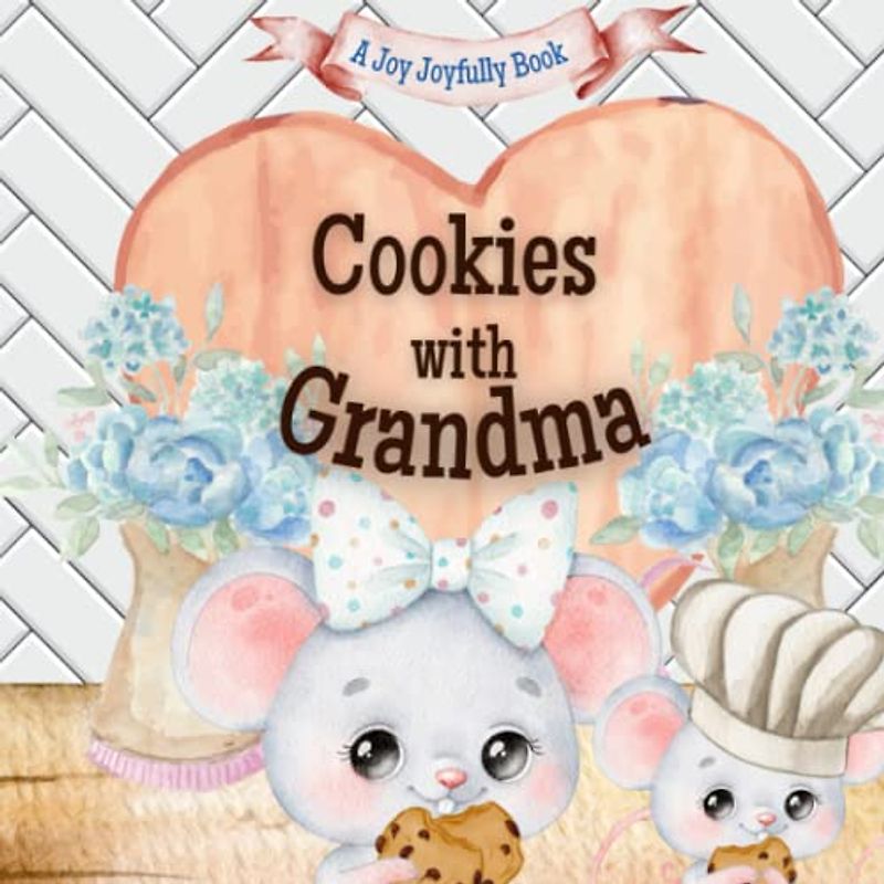 Cookies with Grandma: A charming rhyming book about baking cookies with your grandchild! Cookie recipe included!