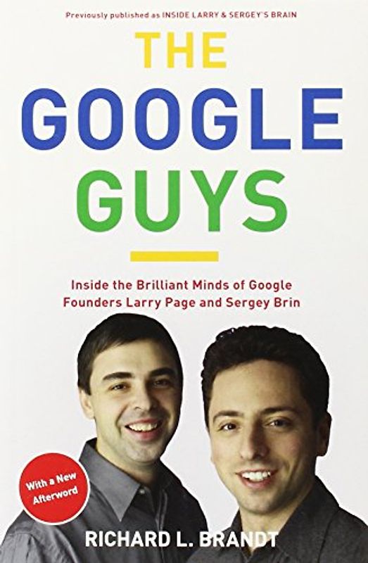 The Google Guys: Inside the Brilliant Minds of Google Founders Larry Page and Sergey Brin - Richard L. Brandt