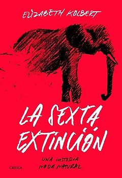 La sexta extinción: una historia nada natural