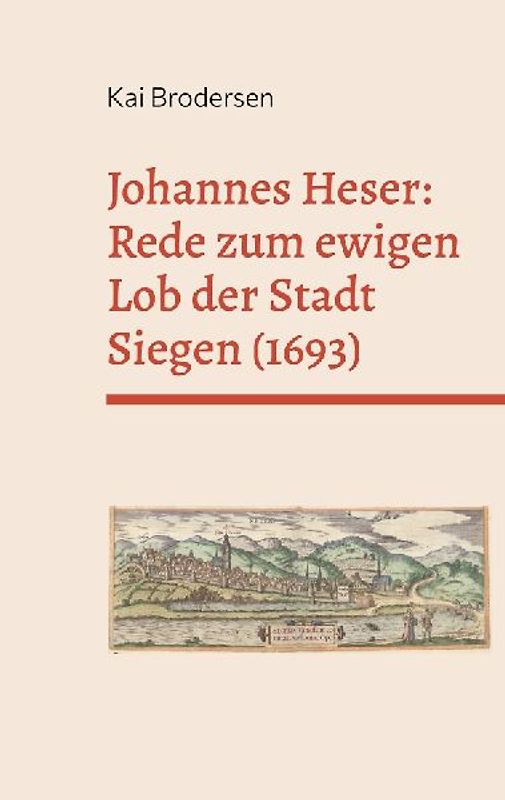 Johannes Heser: Rede zum ewigen Lob der Stadt Siegen (1693)