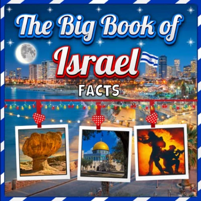 The Big Book of Israel Facts: An Educational Country Travel Picture Book for Kids about History, Destination Places, Animals and Many More