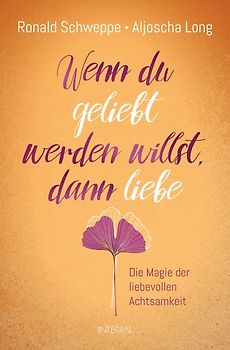 Wenn du geliebt werden willst, dann liebe