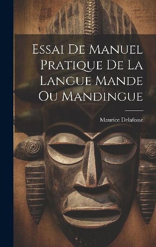 Essai De Manuel Pratique De La Langue Mande Ou Mandingue