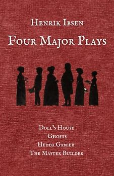 Henrik Ibsen Four Major Plays: A Doll’s House, Ghosts, Hedda Gabler, The Master Builder (Annotated)