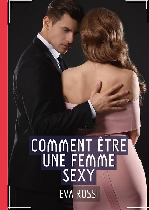 Comment Être une Femme Sexy