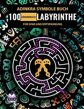 ADINKRA SYMBOLE BUCH: 100 Großdruck-Labyrinthe für Spaß und Entspannung: Labyrinth-Rätsel & Denkspiele für Erwachsene & Teenager