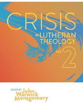 Crisis In Lutheran Theology, Vol. 2
