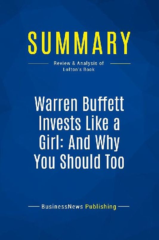 Summary: Warren Buffett Invests Like a Girl: And Why You Should Too