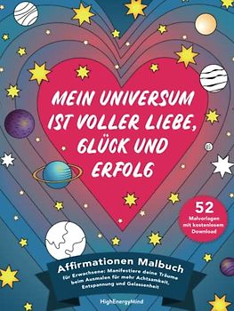 Mein Universum ist voller Liebe, Glück und Erfolg: Affirmationen Malbuch für Erwachsene: Manifestiere deine Träume beim Ausmalen für mehr Achtsamkeit, Entspannung und Gelassenheit