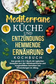 Mediterrane Küche und Entzündungshemmende Ernährung Kochbuch