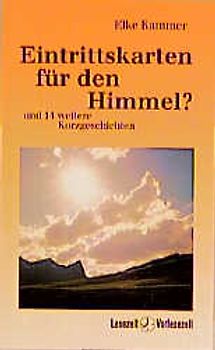 Eintrittskarten für den Himmel?. Und 14 weitere Kurzgeschichten für junge Leute und jung Gebliebene
